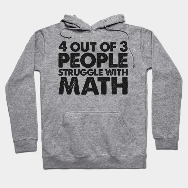 4 Out Of 3 People Struggle With Math Hoodie by GirlsAndStyles